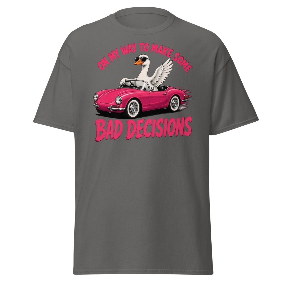 On My Way To Make Some Bad Decisions Goose T-Shirt - Charcoal - TeeRipple