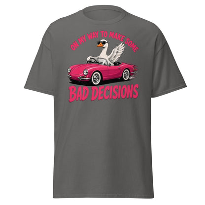 On My Way To Make Some Bad Decisions Goose T-Shirt - Charcoal - TeeRipple