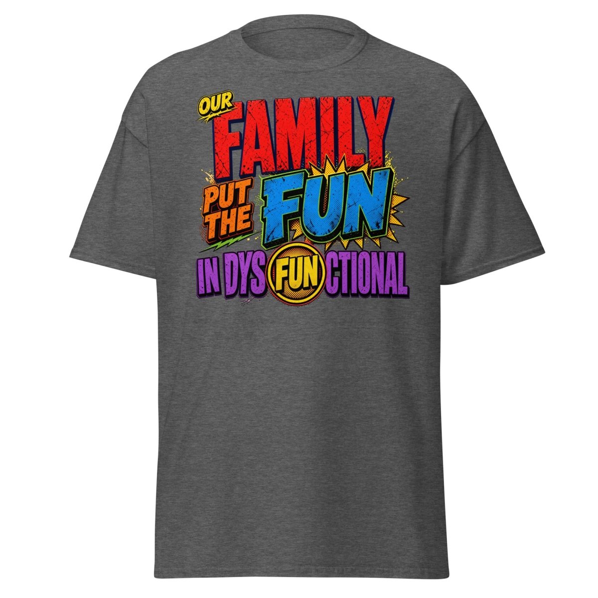 Our Family Put The Fun In Dysfunctional Funny Tee - Dark Heather - TeeRipple