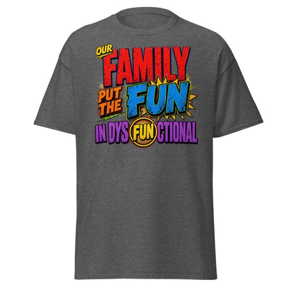 Our Family Put The Fun In Dysfunctional Funny Tee - Dark Heather - TeeRipple