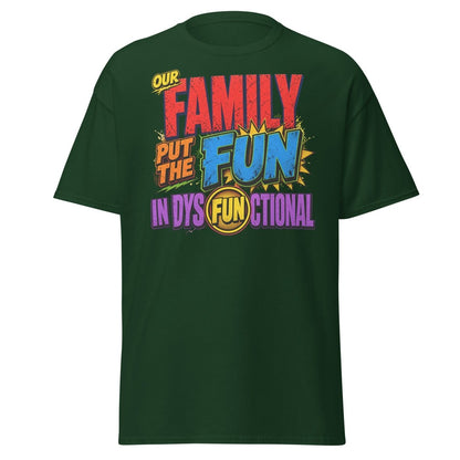 Our Family Put The Fun In Dysfunctional Funny Tee - Forest Green - TeeRipple