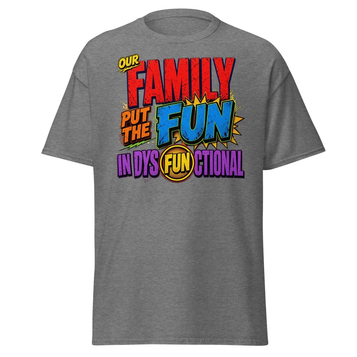 Our Family Put The Fun In Dysfunctional Funny Tee - Graphite Heather - TeeRipple