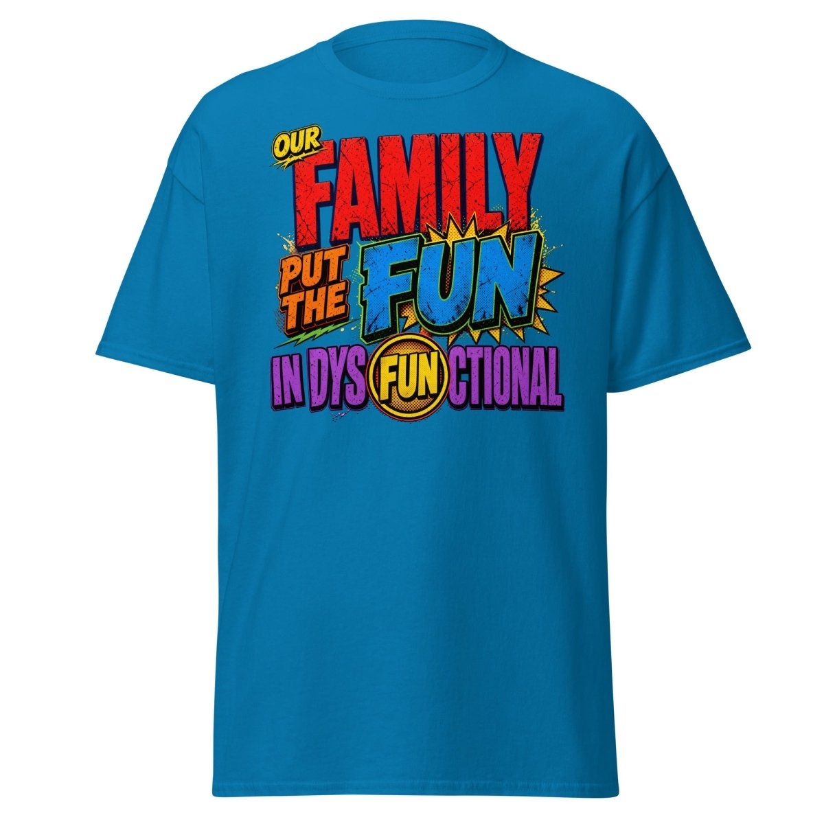 Our Family Put The Fun In Dysfunctional Funny Tee - Sapphire - TeeRipple