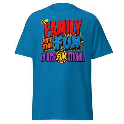 Our Family Put The Fun In Dysfunctional Funny Tee - Sapphire - TeeRipple