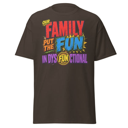 Our Family Put The Fun In Dysfunctional Funny Tee - Dark Chocolate - TeeRipple
