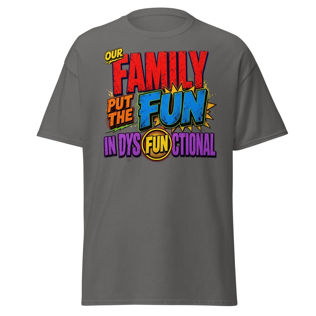 Our Family Put The Fun In Dysfunctional Funny Tee - Charcoal - TeeRipple