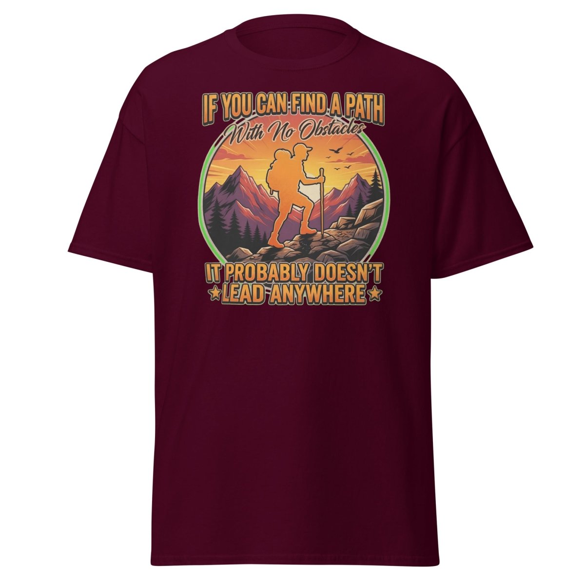 Path With No Obstacles Hiking T-Shirt | Motivational Adventure Tee - Maroon - TeeRipple
