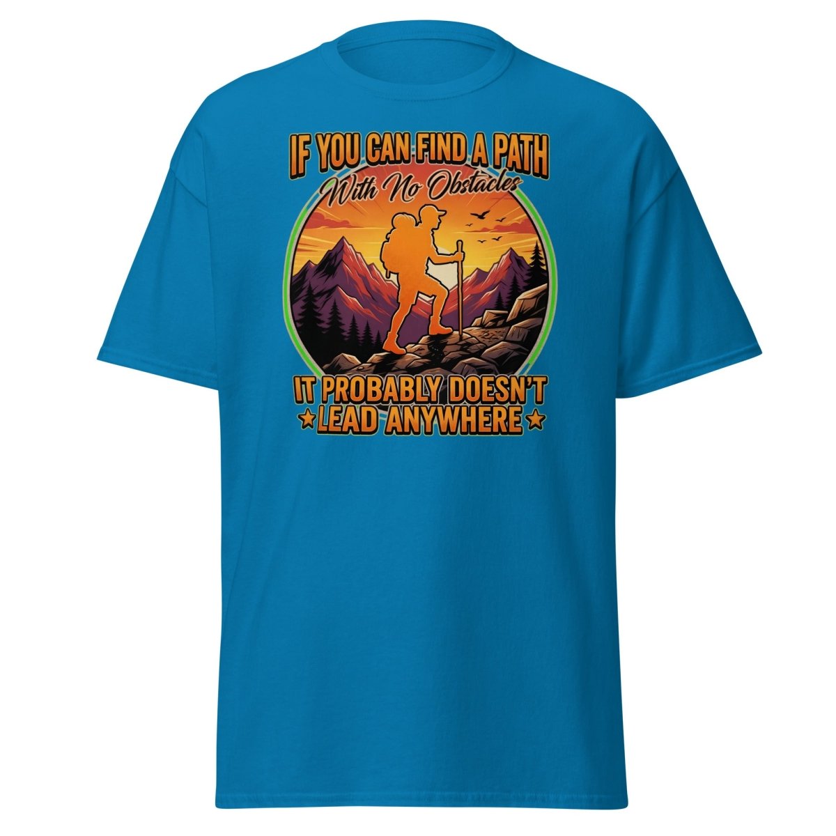 Path With No Obstacles Hiking T-Shirt | Motivational Adventure Tee - Sapphire - TeeRipple