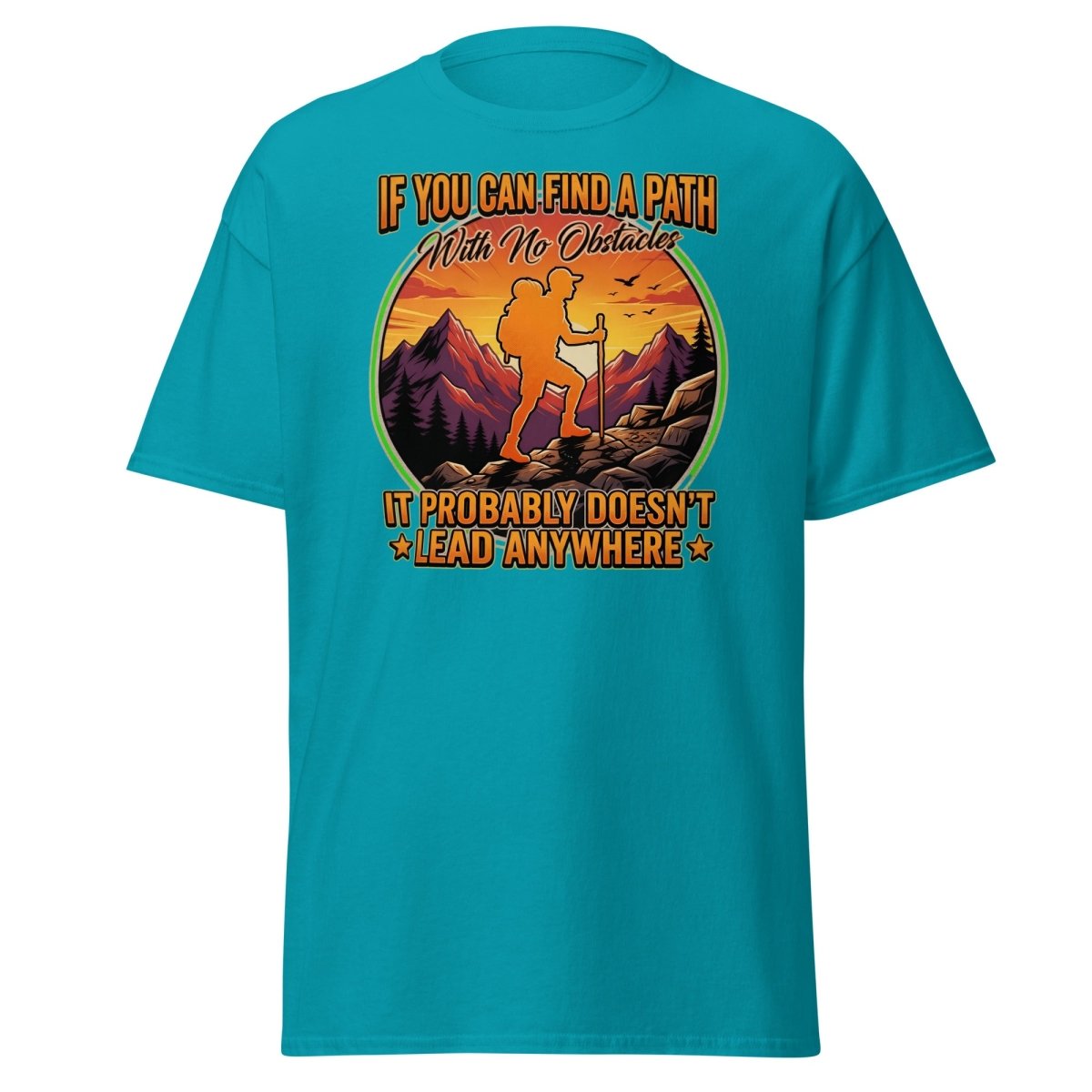 Path With No Obstacles Hiking T-Shirt | Motivational Adventure Tee - Tropical Blue - TeeRipple