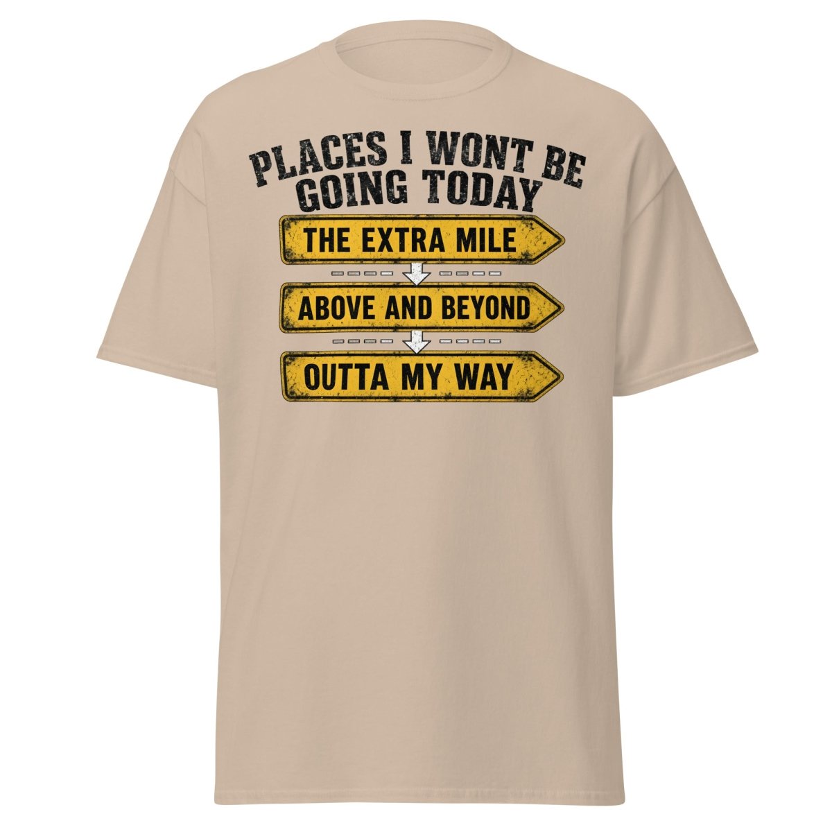 Places I Wont Be Going Today Funny T-Shirt - Sand - TeeRipple