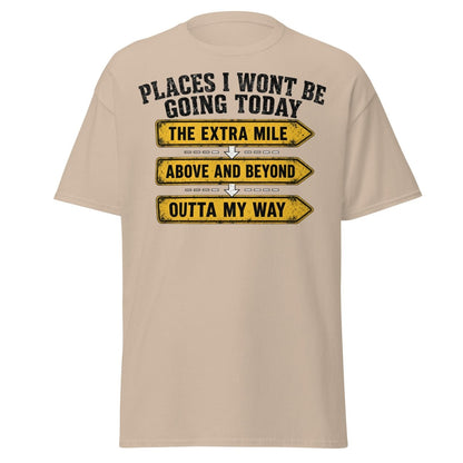 Places I Wont Be Going Today Funny T-Shirt - Sand - TeeRipple