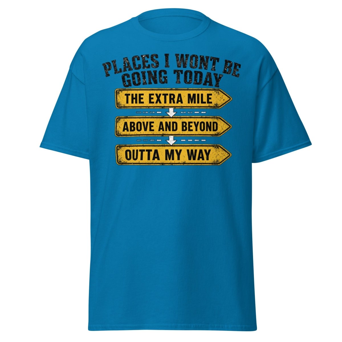 Places I Wont Be Going Today Funny T-Shirt - Sapphire - TeeRipple