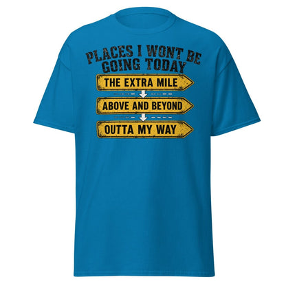 Places I Wont Be Going Today Funny T-Shirt - Sapphire - TeeRipple