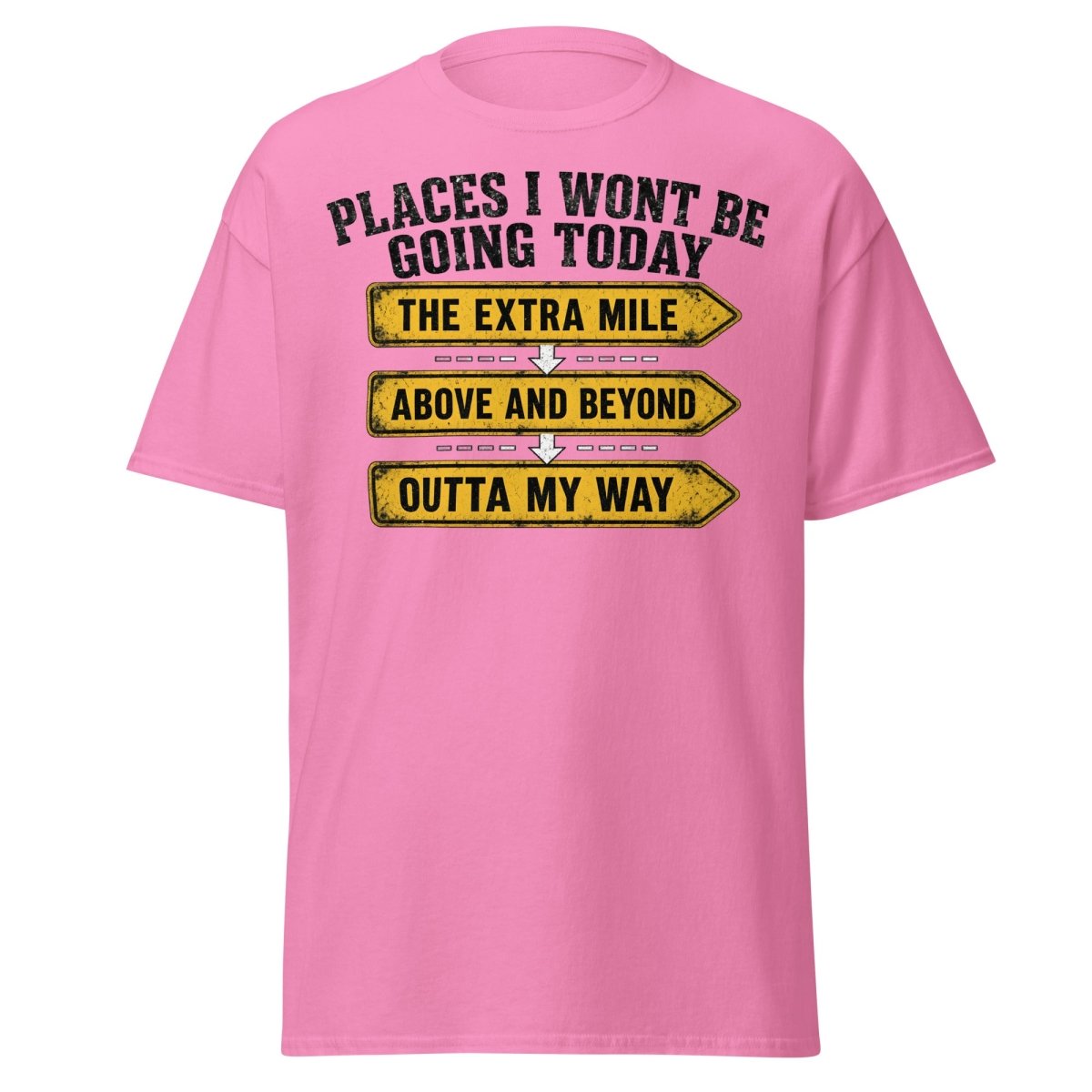 Places I Wont Be Going Today Funny T-Shirt - Azalea - TeeRipple
