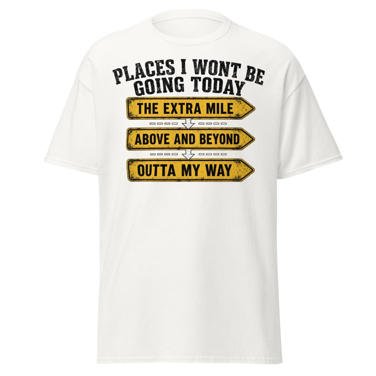 Places I Wont Be Going Today Funny T-Shirt - White - TeeRipple