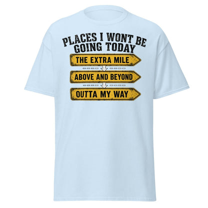Places I Wont Be Going Today Funny T-Shirt - Light Blue - TeeRipple