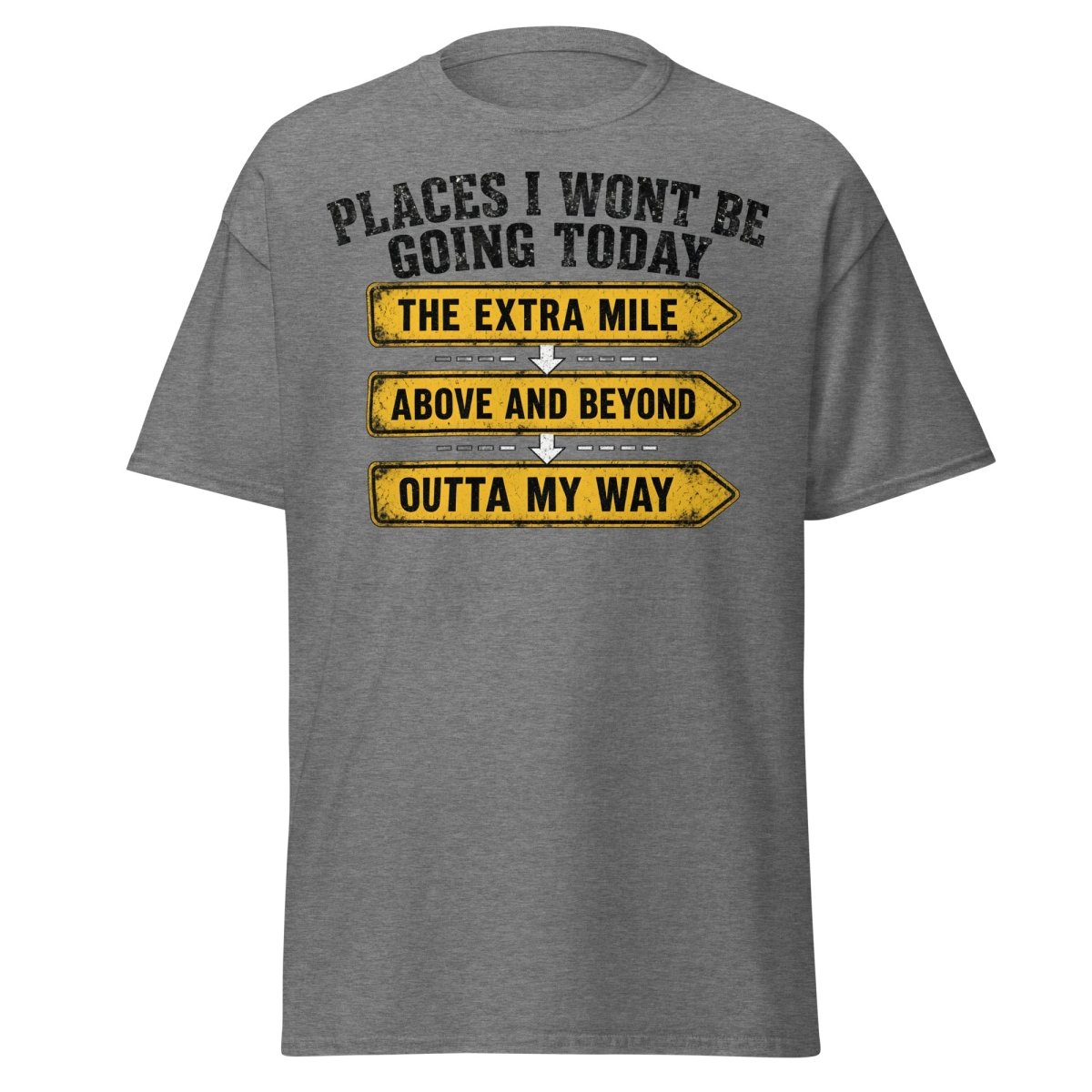 Places I Wont Be Going Today Funny T-Shirt - Graphite Heather - TeeRipple
