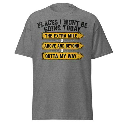 Places I Wont Be Going Today Funny T-Shirt - Graphite Heather - TeeRipple