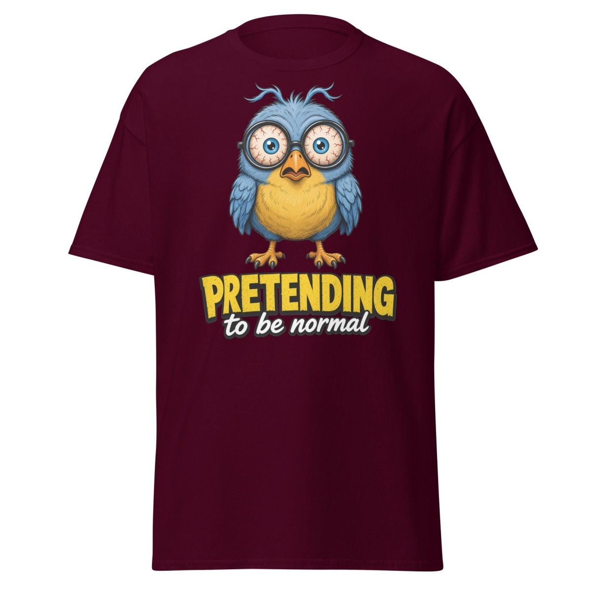 Pretending To Be Normal Funny Bird T-Shirt - Maroon - TeeRipple