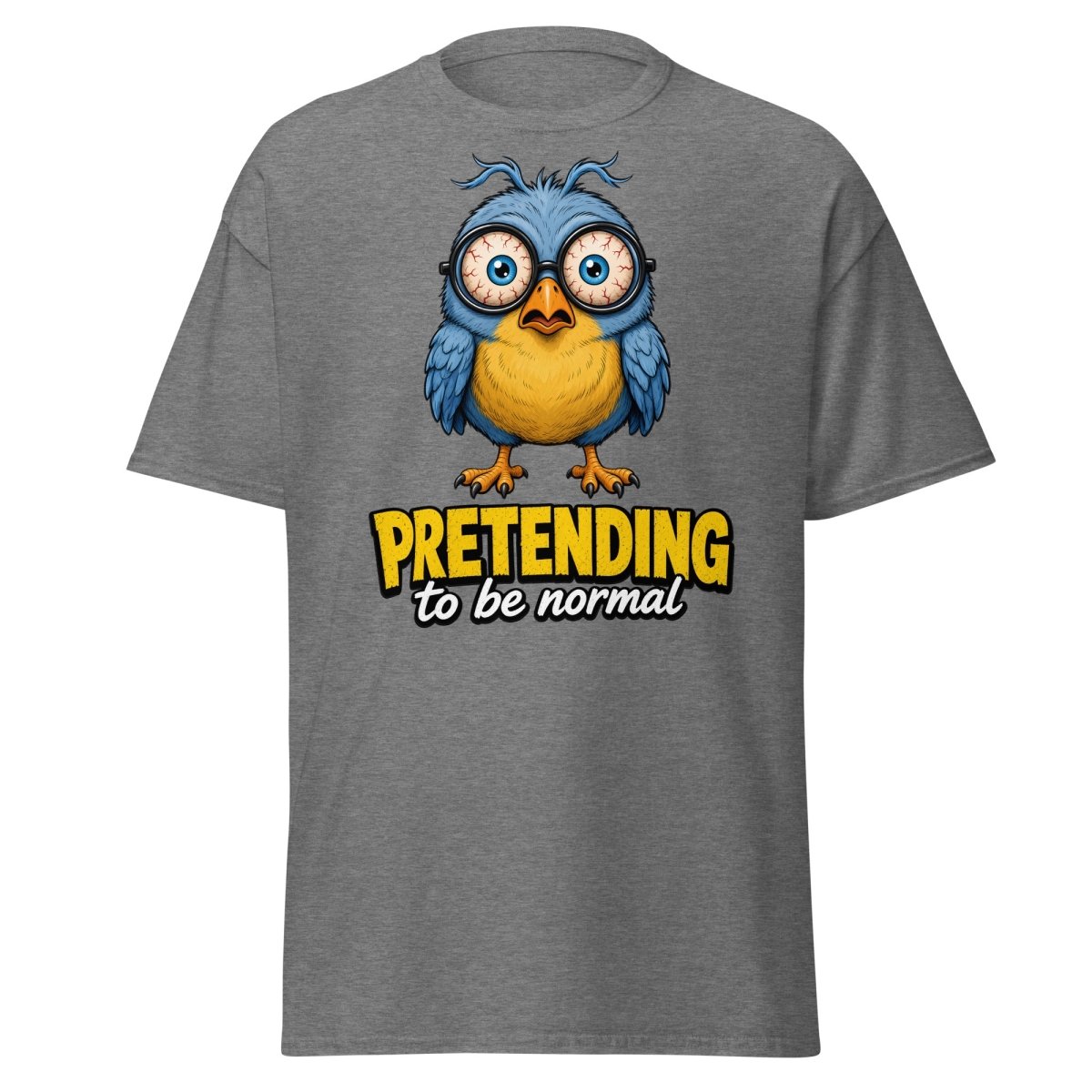 Pretending To Be Normal Funny Bird T-Shirt - Graphite Heather - TeeRipple
