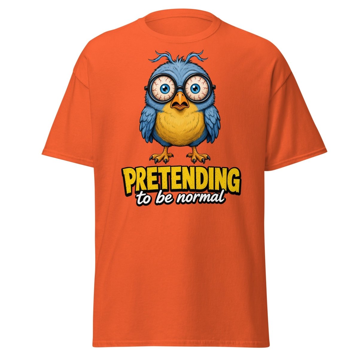 Pretending To Be Normal Funny Bird T-Shirt - Orange - TeeRipple