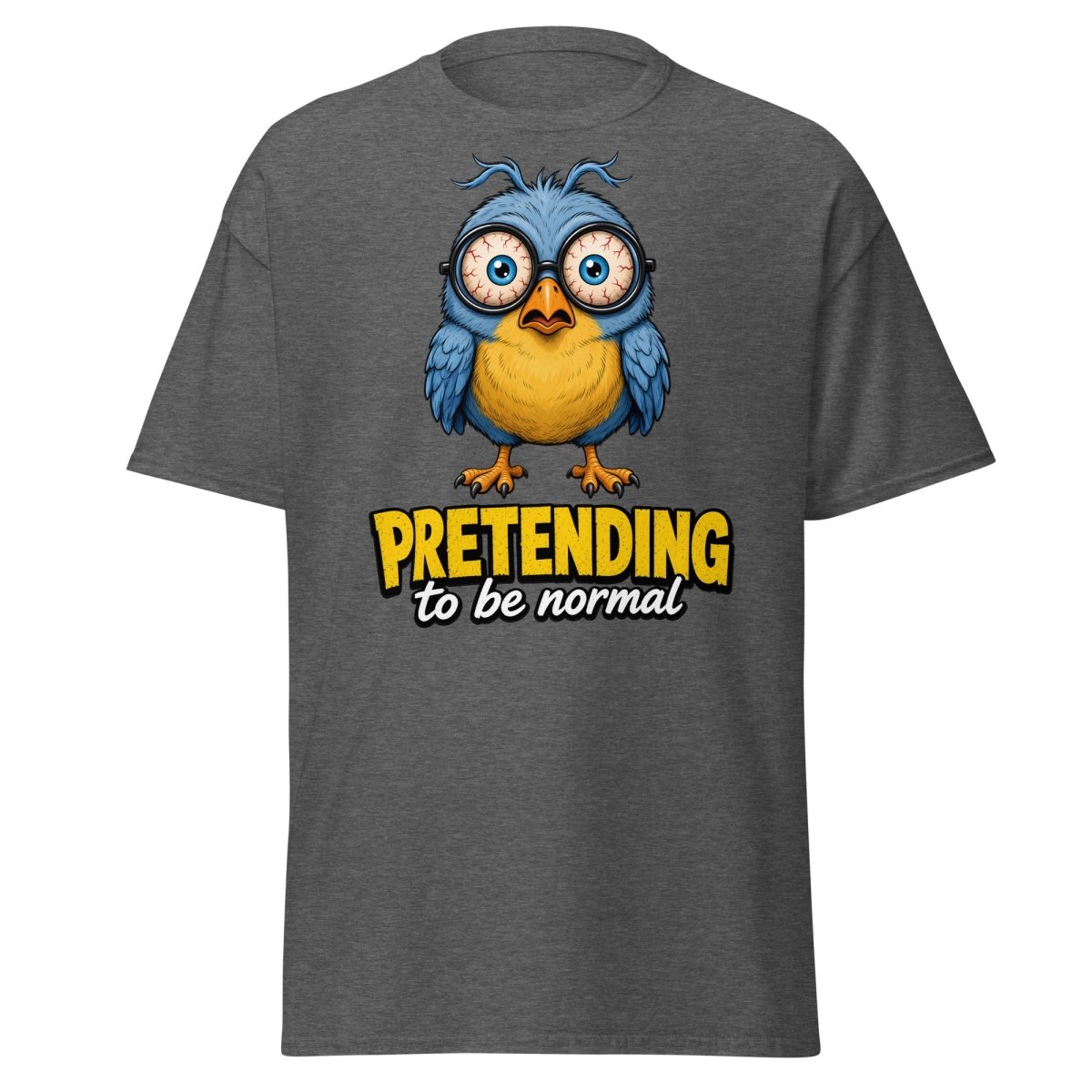 Pretending To Be Normal Funny Bird T-Shirt - Dark Heather - TeeRipple