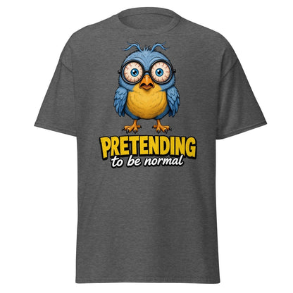 Pretending To Be Normal Funny Bird T-Shirt - Dark Heather - TeeRipple