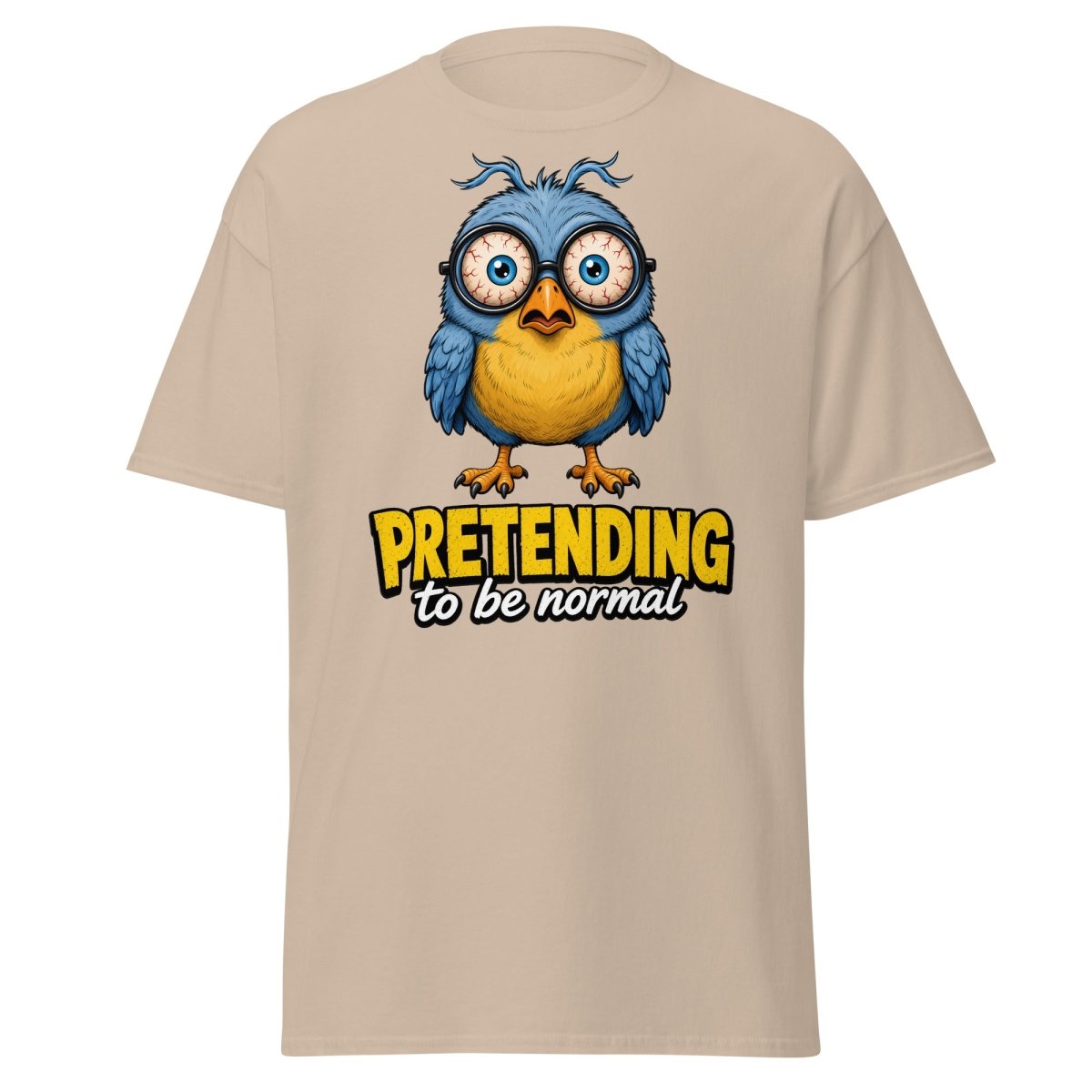 Pretending To Be Normal Funny Bird T-Shirt - Sand - TeeRipple