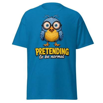 Pretending To Be Normal Funny Bird T-Shirt - Sapphire - TeeRipple