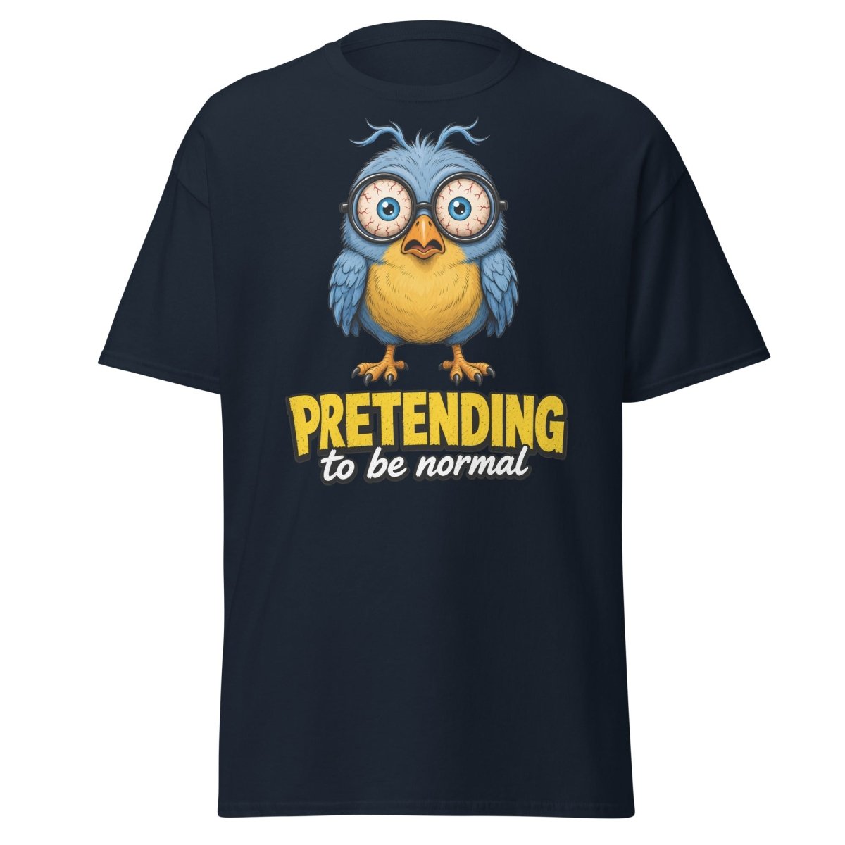 Pretending To Be Normal Funny Bird T-Shirt - Navy - TeeRipple