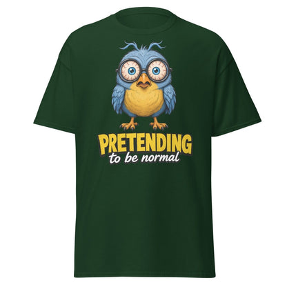 Pretending To Be Normal Funny Bird T-Shirt - Forest Green - TeeRipple