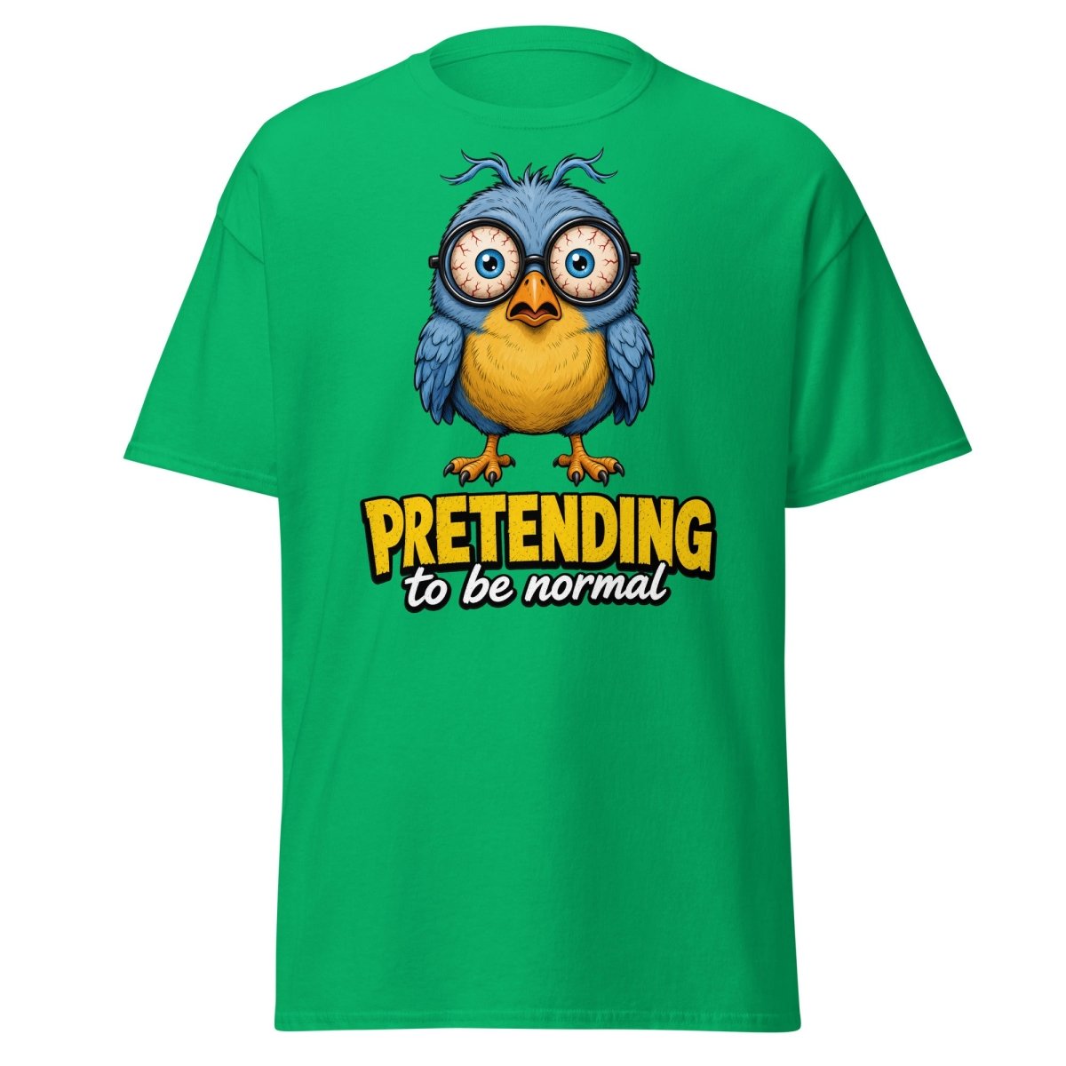 Pretending To Be Normal Funny Bird T-Shirt - Irish Green - TeeRipple