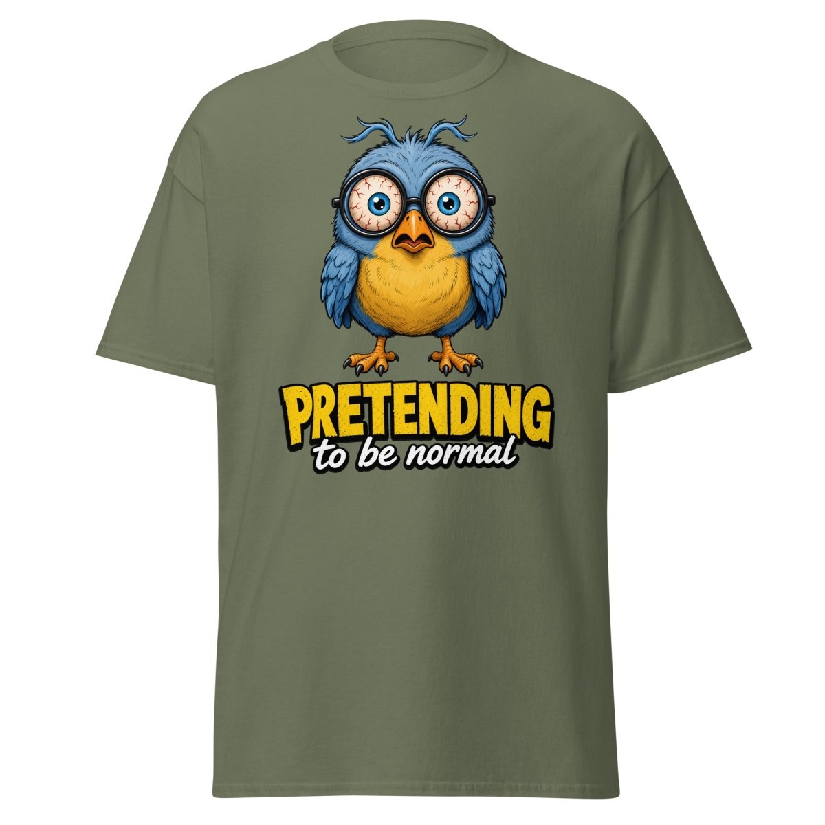 Pretending To Be Normal Funny Bird T-Shirt - Military Green - TeeRipple