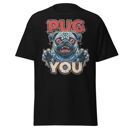 Pug You Funny Pug T-Shirt – Sarcastic Dog Humor Tee - Black - TeeRipple