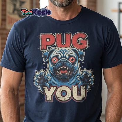 Pug You Funny Pug T-Shirt – Sarcastic Dog Humor Tee - Maroon - TeeRipple