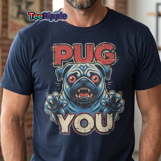 Pug You Funny Pug T-Shirt – Sarcastic Dog Humor Tee - Maroon - TeeRipple