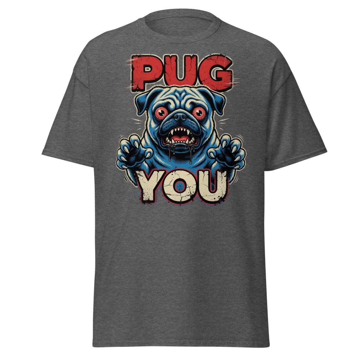 Pug You Funny Pug T-Shirt – Sarcastic Dog Humor Tee - Dark Heather - TeeRipple