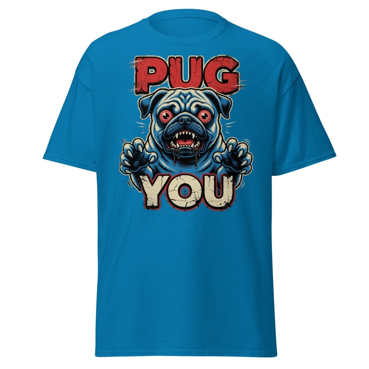 Pug You Funny Pug T-Shirt – Sarcastic Dog Humor Tee - Sapphire - TeeRipple