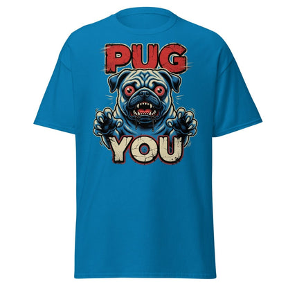 Pug You Funny Pug T-Shirt – Sarcastic Dog Humor Tee - Sapphire - TeeRipple