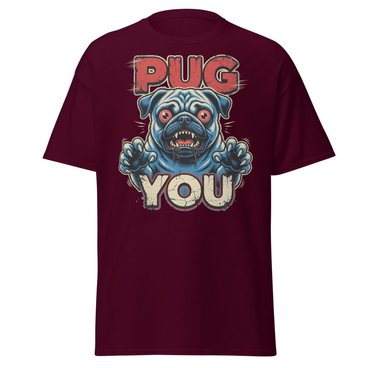 Pug You Funny Pug T-Shirt – Sarcastic Dog Humor Tee - Maroon - TeeRipple
