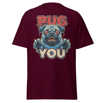 Pug You Funny Pug T-Shirt – Sarcastic Dog Humor Tee - Maroon - TeeRipple