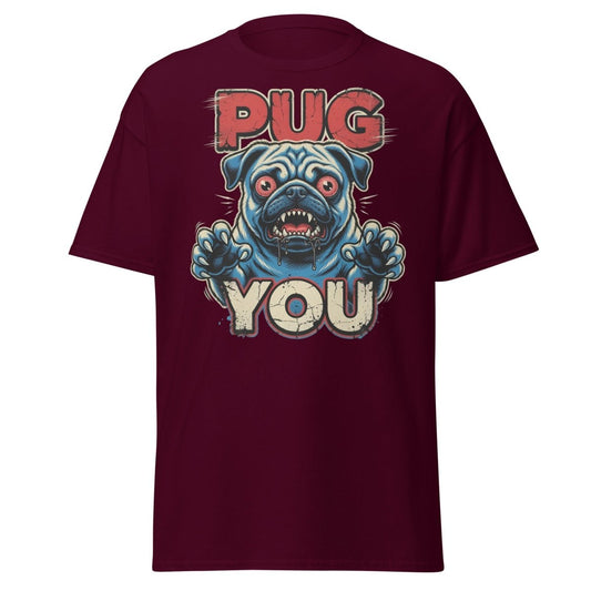 Pug You Funny Pug T-Shirt – Sarcastic Dog Humor Tee - Maroon - TeeRipple