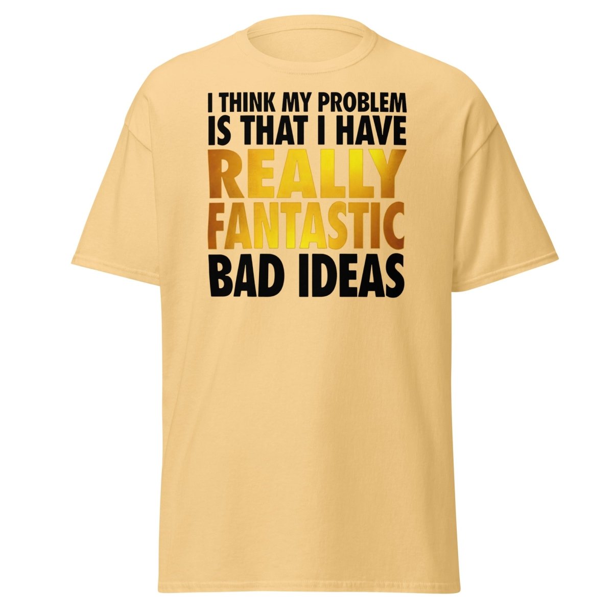 Really Fantastic Bad Ideas Funny T-Shirt - Yellow Haze - TeeRipple