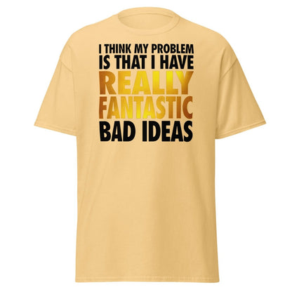 Really Fantastic Bad Ideas Funny T-Shirt - Yellow Haze - TeeRipple
