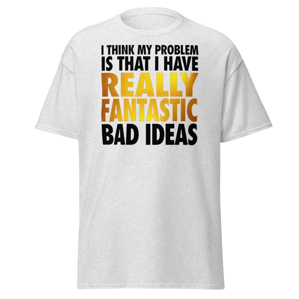 Really Fantastic Bad Ideas Funny T-Shirt - Ash - TeeRipple