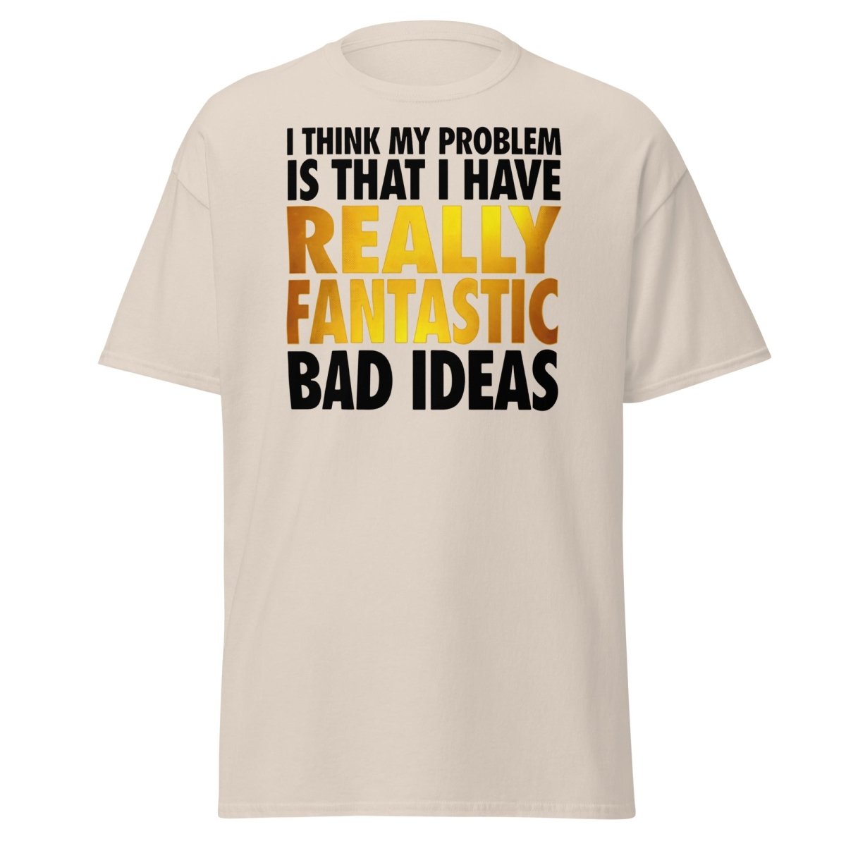 Really Fantastic Bad Ideas Funny T-Shirt - Natural - TeeRipple