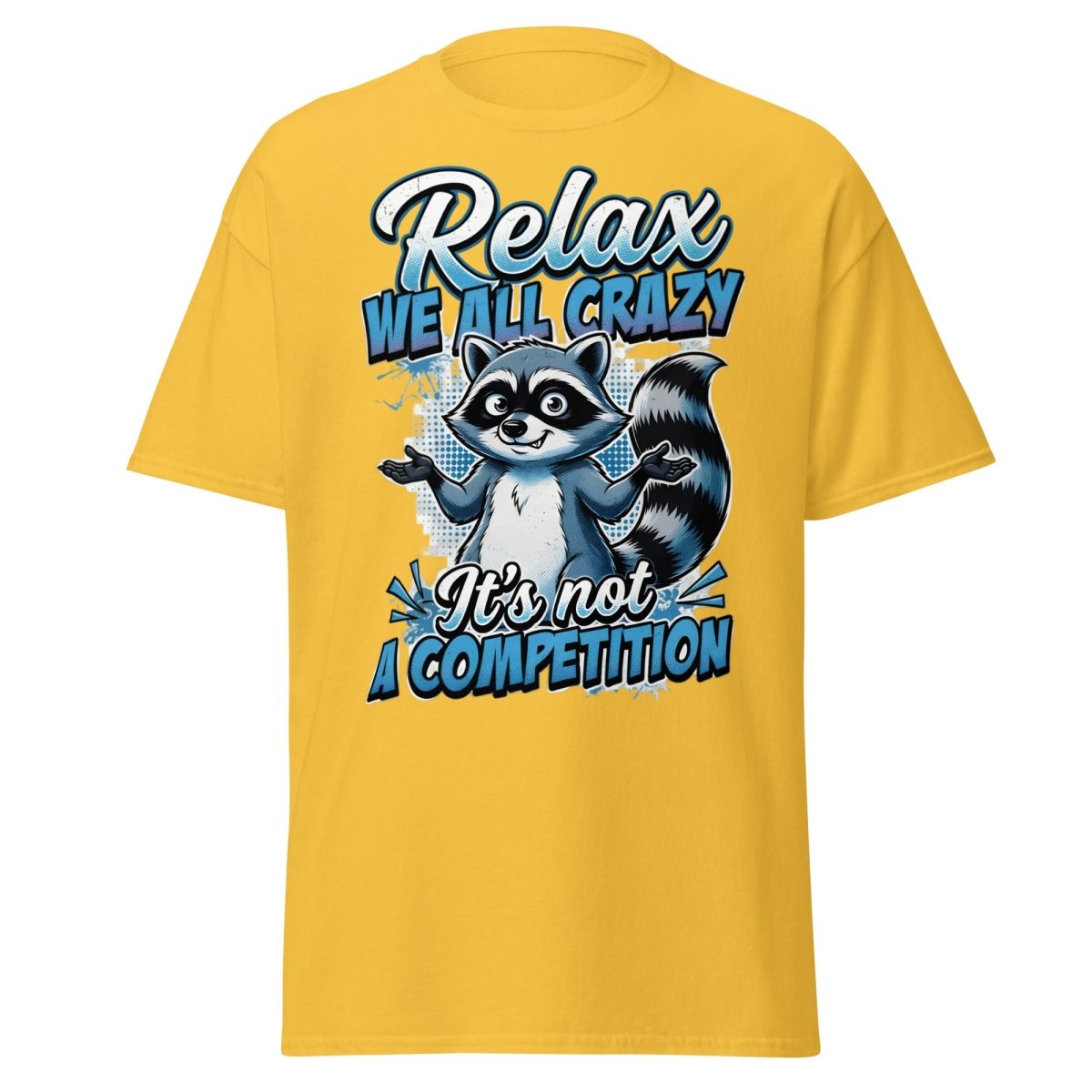 Relax We All Crazy Raccoon T-Shirt – Funny Quote Tee - Daisy - TeeRipple