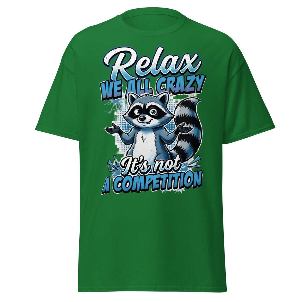 Relax We All Crazy Raccoon T-Shirt – Funny Quote Tee - Turf Green - TeeRipple