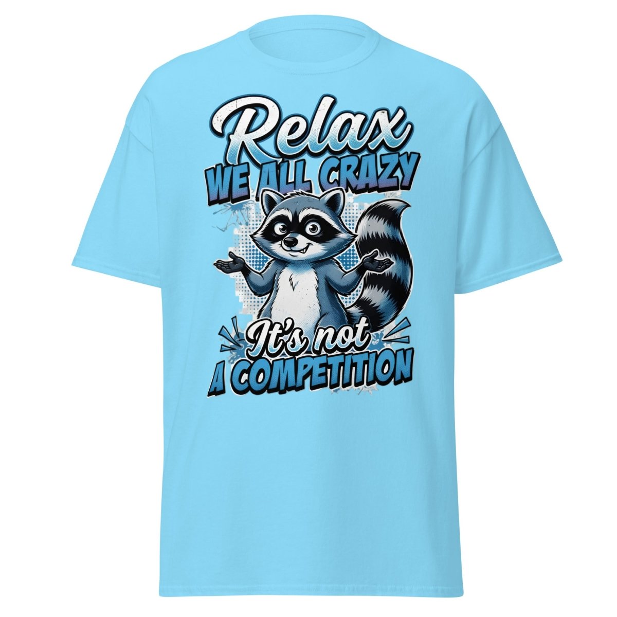 Relax We All Crazy Raccoon T-Shirt – Funny Quote Tee - Sky - TeeRipple