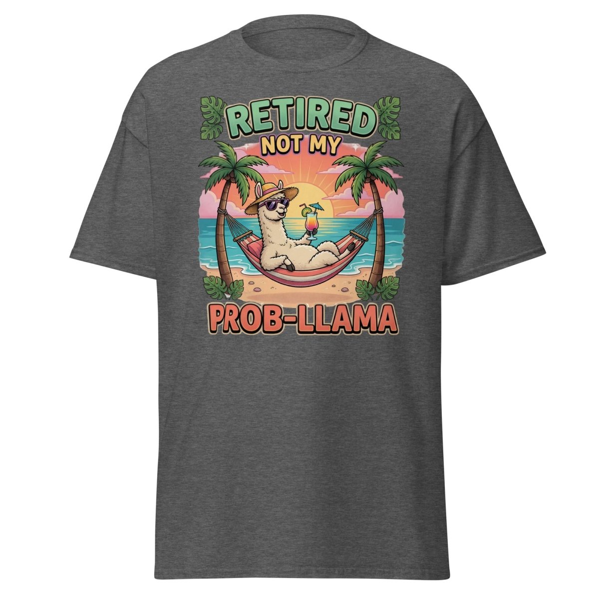 Retired Not My Prob - Llama Funny Llama T-Shirt - Dark Heather - TeeRipple